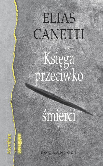  Literatura jako bunt przeciwko śmierci. Elias Canetti „Księga przeciwko śmierci”, wyd. Pogranicze 49 zł.