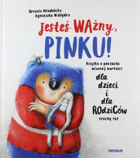  „Jesteś ważny, Pinku!”, Urszula Młodnicka-Kornaś, Agnieszka Waligóra, wyd. Sensus
