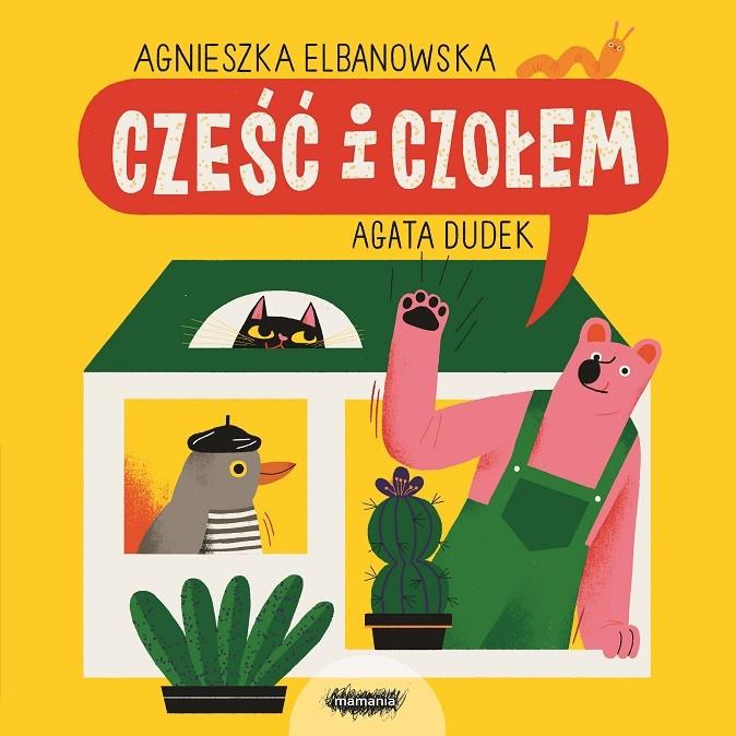 „Cześć i czołem”, Agnieszka Elbanowska, ilustr. Agata Dudek, wyd. Mamania (Fot. materiały prasowe)