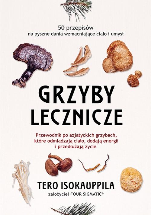 Polecamy książkę: „Grzyby lecznicze”, tłum. Katarzyna Kmieć-Krzewniak, Wydawnictwo Kobiece.