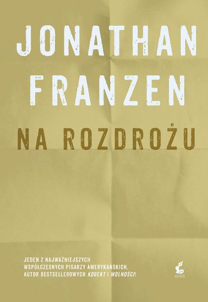 Jonathan Franzen, „Na rozdrożu”, przeł. Witold Kurylak, wydawnictwo Sonia Draga (Fot. materiały prasowe)